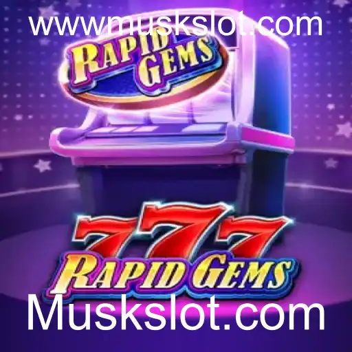 Explorando o Mundo de RapidGems777 no Muskslot.com